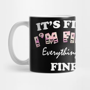 it's fine i'm fine everything's fine Mug